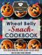 [Essential Kitchen 50] • Wheat Belly Snack Cookbook · 30 Delicious Grain-Free Recipes to Help You Lose Weight and Feel Great While Snacking (The Essential Kitchen Series) (Volume 50)